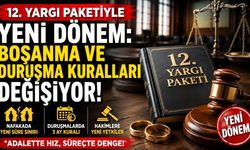 12. Yargı Paketiyle Yeni Dönem: Boşanma ve Duruşma Kuralları Değişiyor