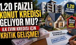 1.20 Faizli Konut Kredisi Geliyor mu? İlk Evim Kredisi İçin Kritik Gelişme!