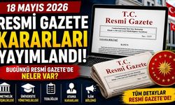 18 Mayıs Resmi Gazete Kararları Yayımlandı! Bugünkü Resmi Gazete’de Neler Var?