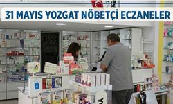 31 Mayıs Yozgat Nöbetçi Eczaneler