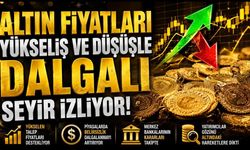 Altın fiyatları yükseliş ve düşüşle dalgalı seyir izliyor