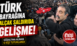 SON DAKİKA!  Türk bayrağına alçak saldırıda gelişme: 6 kişi tutuklandı