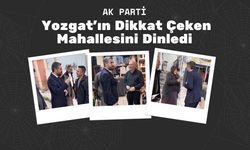 AK Parti Yozgat'ın Dikkat Çeken Mahallesini Dinledi