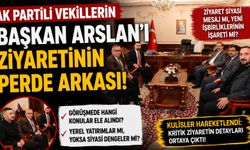AK Partili Vekillerin Başkan Arslan'ı Ziyaretinin Perde Arkası!