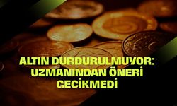 Altın Durdurulmuyor: Uzmanından Öneri Gecikmedi