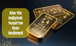 Altın Yön Değiştirdi: Yozgat'tan Uyarı Gecikmedi