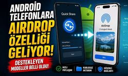 Android Telefonlara AirDrop Özelleği Geliyor: Destekleyen Modeller Belli Oldu!
