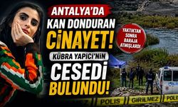 Antalya’da Kan Donduran Cinayet! Günlerdir Aranan Kübra Yapıcı’nın Cesedi Bulundu