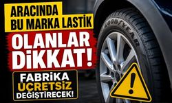 Aracında Bu Marka Lastik Olanlar Dikkat: Fabrika Ücretsiz Değiştirecek!