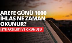 Arefe Günü 1000 İhlas Ne Zaman Okunur? İşte Fazileti ve Okunuşu