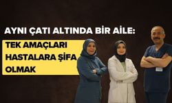 Aynı Çatı Altında Bir Aile: Tek Amaçları Hastalara Şifa Olmak