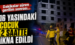 9’uncu Kata Çıkan 16 Yaşındaki Çocuk 2 Saatte İkna Edildi