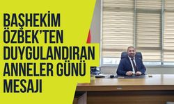 Başhekim Özbek’ten Duygulandıran Anneler Günü Mesajı