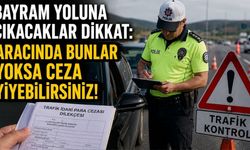 Bayram Yoluna Çıkacaklar Dikkat: Aracınızda Bunlar Yoksa Ceza Yiyebilirsiniz!