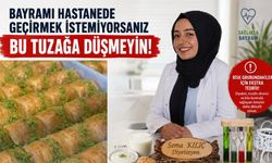 Bayramı Hastanede Geçirmek İstemiyorsanız Bu Tuzağa Düşmeyin!