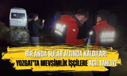 Bir Anda Sular Altında Kaldılar! Yozgat’ta Mevsimlik İşçilere Acil Tahliye