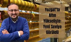 Yozgat’ta Altın Yükselişte: Yeni Seviye Görüldü