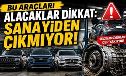 Bu Araçları Alacaklar Dikkat: Sanayiden Çıkmıyor!