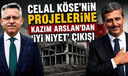 Celal Köse’nin Projelerine Kazım Arslan’dan ‘İyi Niyet’ Çıkışı