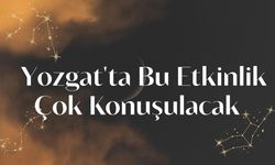 Yozgat'ta Bu Etkinlik Çok Konuşulacak