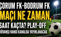 Çorum FK-Bodrum FK Maçı Ne Zaman, Saat Kaçta? Play-Off Rövanşı Hangi Kanalda Yayınlanacak