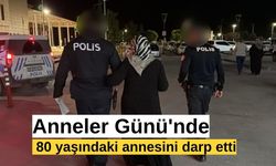 Anneler Günü'nde 80 yaşındaki annesini darp etti