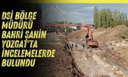 DSİ Bölge Müdürü Bahri Şahin Yozgat'ta İncelemelerde Bulundu