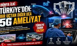 Dünya İlki Türkiye'den: Bir Uçtan Diğer Uca 5G Ameliyat