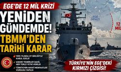Ege’de 12 Mil Krizi Yeniden Gündemde! TBMM'den Tarihi Karar