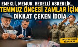 Emekli, Memur, Bedelli Askerlik… Temmuz Öncesi Zamlar İçin Dikkat Çeken İddia