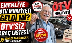 Emekliye ÖTV Muafiyeti Geldi mi? Emekliye ÖTV'siz Araç Listesi