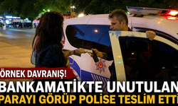 Bankamatikte unutulan parayı görüp polise teslim etti