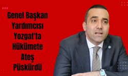Genel Başkan Yardımcısı Yozgat'ta Hükümete Ateş Püskürdü