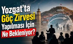 Yozgat'ta Göç Zirvesi Yapılması İçin Ne Bekleniyor?
