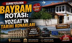 Gurbetçilerin Bayram Rotası: Yozgat’ın Tarihi Konakları