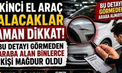 İkinci El Araç Alacaklar Aman Dikkat! Bu Detayı Görmeden Araba Alan Binlerce Kişi Mağdur Oldu