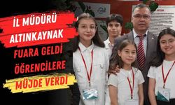 İl Müdürü Altınkaynak Fuara Geldi Öğrencilere Müjde Verdi