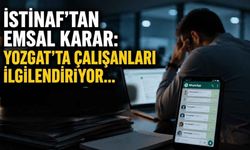 İstinaf’tan Emsal Karar: Yozgat’ta Çalışanları İlgilendiriyor