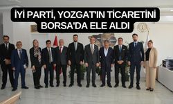 İYİ Parti, Yozgat'ın Ticaretini Borsa'da Ele Aldı