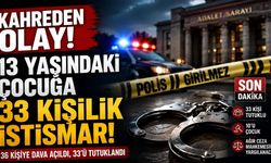Kahreden Olay: 13 Yaşındaki Çocuğa 33 Kişilik İstismar!