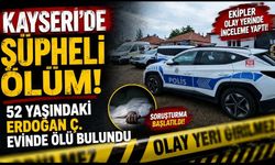 Kayseri'de Şüpheli Ölüm: 52 Yaşındaki Erdoğan Ç. Evinde Ölü Bulundu