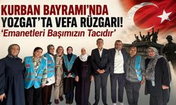 Kurban Bayramı'nda Yozgat'ta Vefa Rüzgarı! ‘Emanetleri Başımızın Tacıdır’