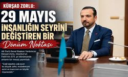 Kürşad Zorlu: ‘29 Mayıs İnsanlığın Seyrini Değiştiren Bir Dönüm Noktası’