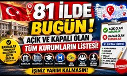 İşiniz yarım kalmasın! İşte 81 ilde bugün 25 Mayıs açık ve kapalı olan tüm kurumların listesi