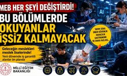 MEB Her Şeyi Değiştirdi! Bu Bölümlerde Okuyanlar İşsiz Kalmayacak