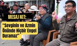 Mesaj Net: “Sevginin ve Azmin Önünde Hiçbir Engel Duramaz”