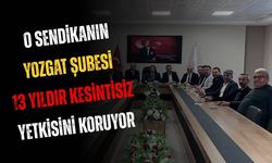 O Sendikanın Yozgat Şubesi 13 Yıldır Kesintisiz Yetkisini Koruyor