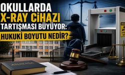 Okullarda X-Ray Cihazı Tartışması Büyüyor: Hukuki Boyutu Nedir?