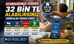 Oturduğunuz Yerden 32 bin TL Alabilirsiniz: Bankalar Yarışa Girdi!