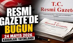 Resmi Gazete’de Bugün Neler Var? 24 Mayıs 2026 Resmi Gazete Kararları Yayımlandı